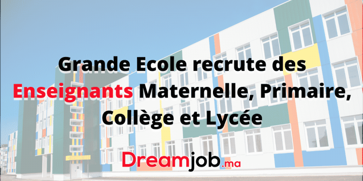 Grande Ecole recrute des Enseignants Maternelle, Primaire, Collège et Lycée